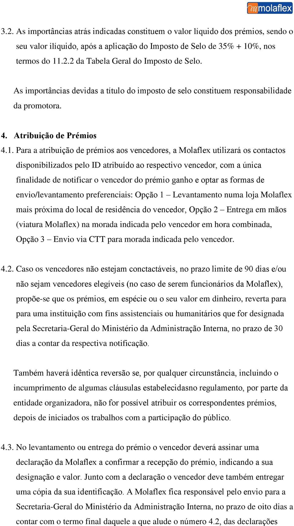 Para a atribuição de prémios aos vencedores, a Molaflex utilizará os contactos disponibilizados pelo ID atribuído ao respectivo vencedor, com a única finalidade de notificar o vencedor do prémio