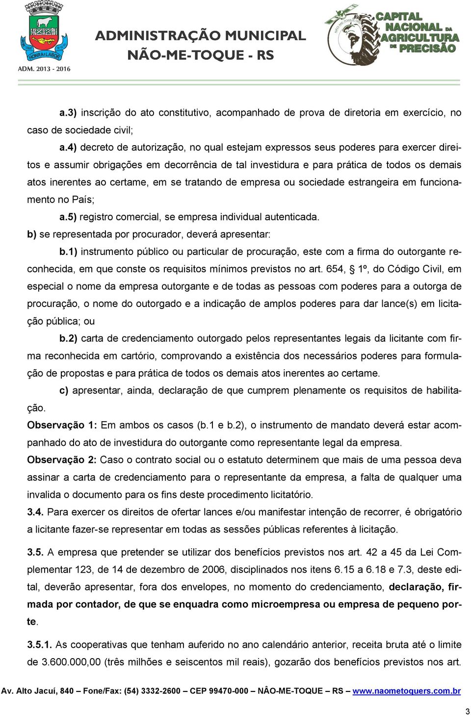 certame, em se tratando de empresa ou sociedade estrangeira em funcionamento no País; a.5) registro comercial, se empresa individual autenticada.