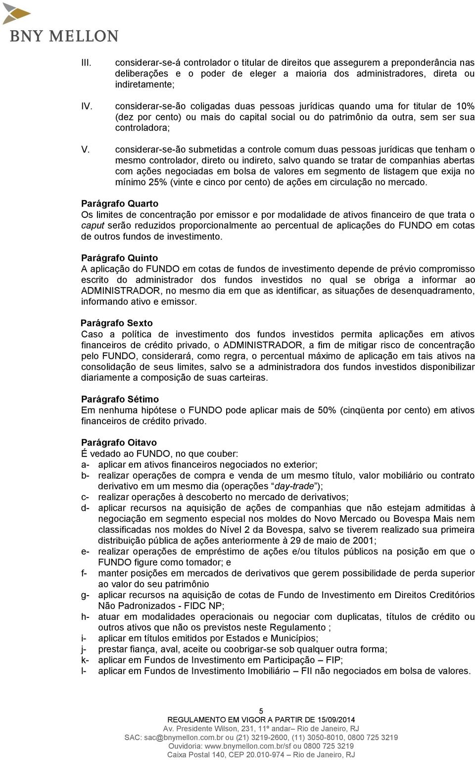 considerar-se-ão submetidas a controle comum duas pessoas jurídicas que tenham o mesmo controlador, direto ou indireto, salvo quando se tratar de companhias abertas com ações negociadas em bolsa de