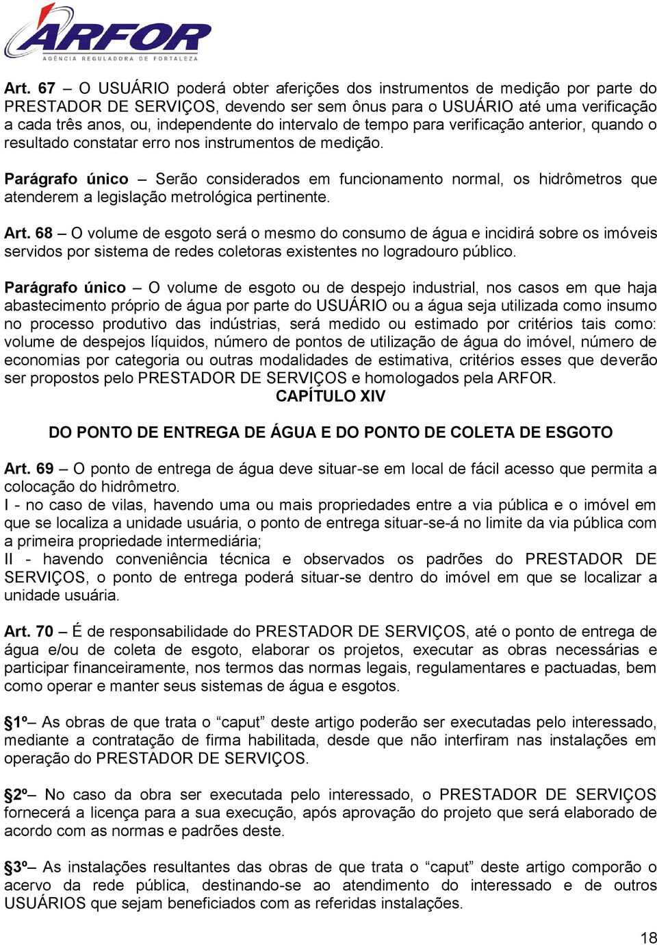 Parágrafo único Serão considerados em funcionamento normal, os hidrômetros que atenderem a legislação metrológica pertinente. Art.