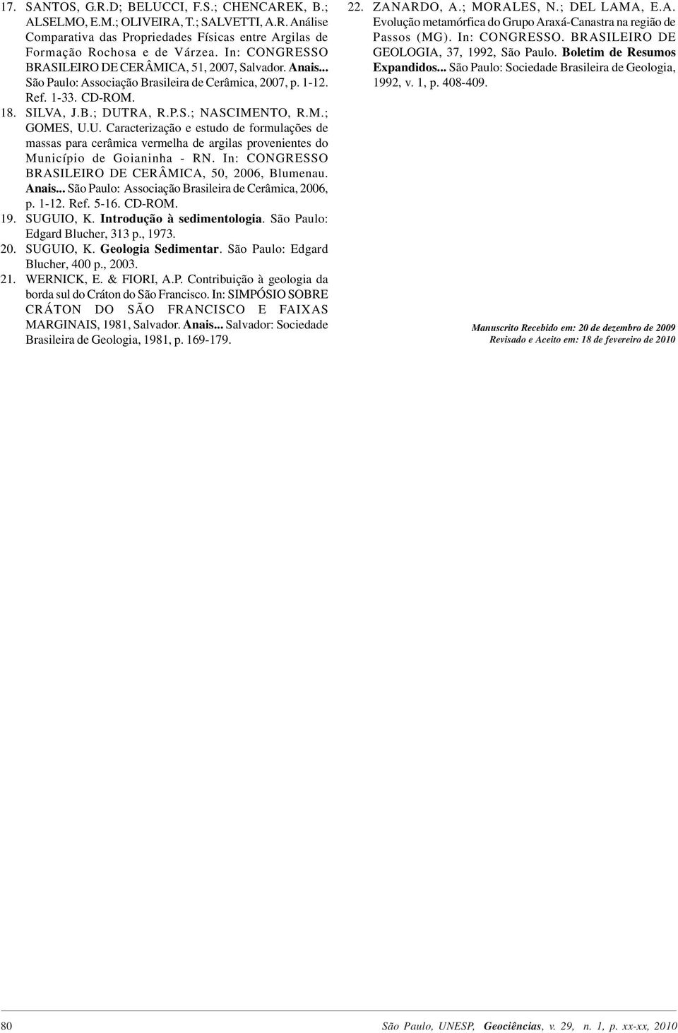 U. Caracterização e estudo de formulações de massas para cerâmica vermelha de argilas provenientes do Município de Goianinha - RN. In: CONGRESSO BRASILEIRO DE CERÂMICA, 50, 2006, Blumenau. Anais.