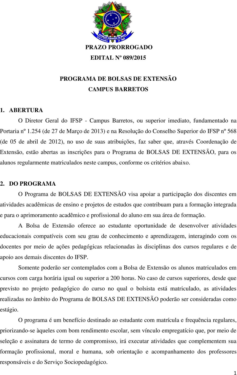 inscrições para o Programa de BOLSAS DE EXTENSÃO, para os alunos regularmente matriculados neste campus, conforme os critérios abaixo. 2.