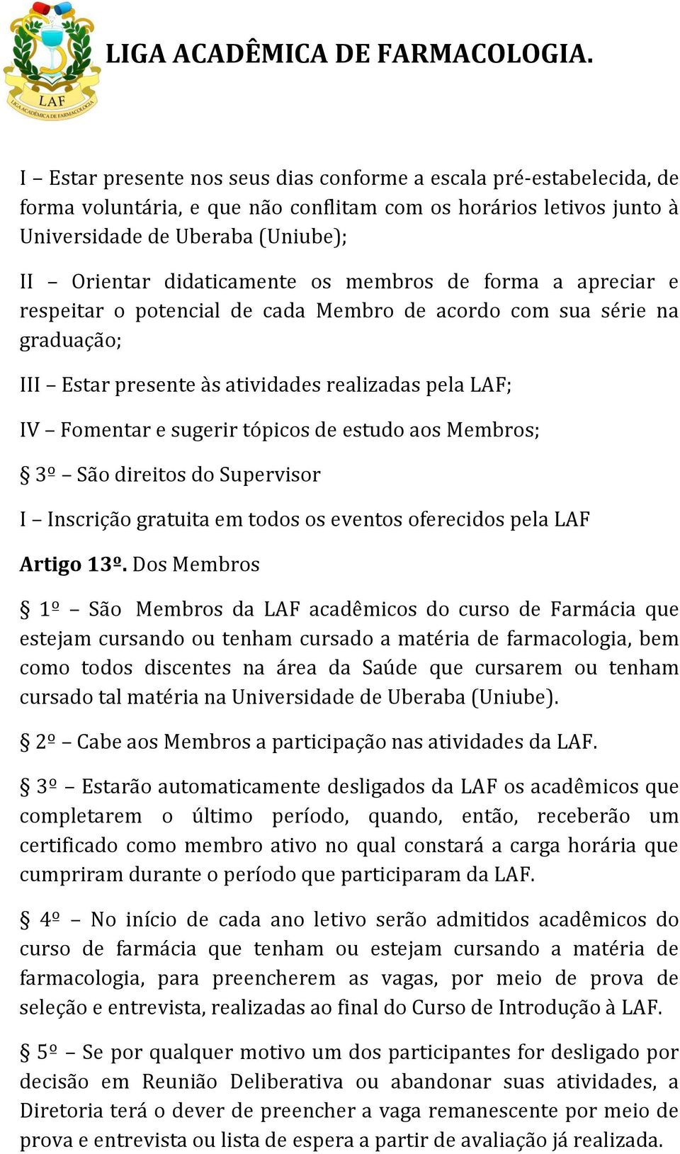 estudo aos Membros; 3º São direitos do Supervisor I Inscrição gratuita em todos os eventos oferecidos pela LAF Artigo 13º.