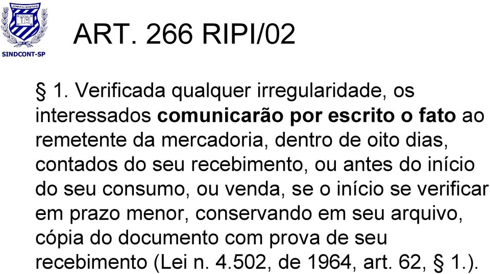 mercadoria, dentro de oito dias, contados do seu recebimento, ou antes do início do seu consumo, ou