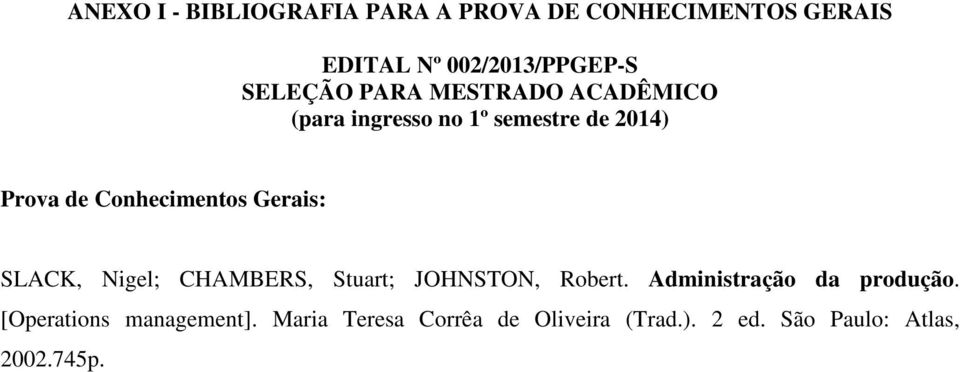 Conhecimentos Gerais: SLACK, Nigel; CHAMBERS, Stuart; JOHNSTON, Robert.