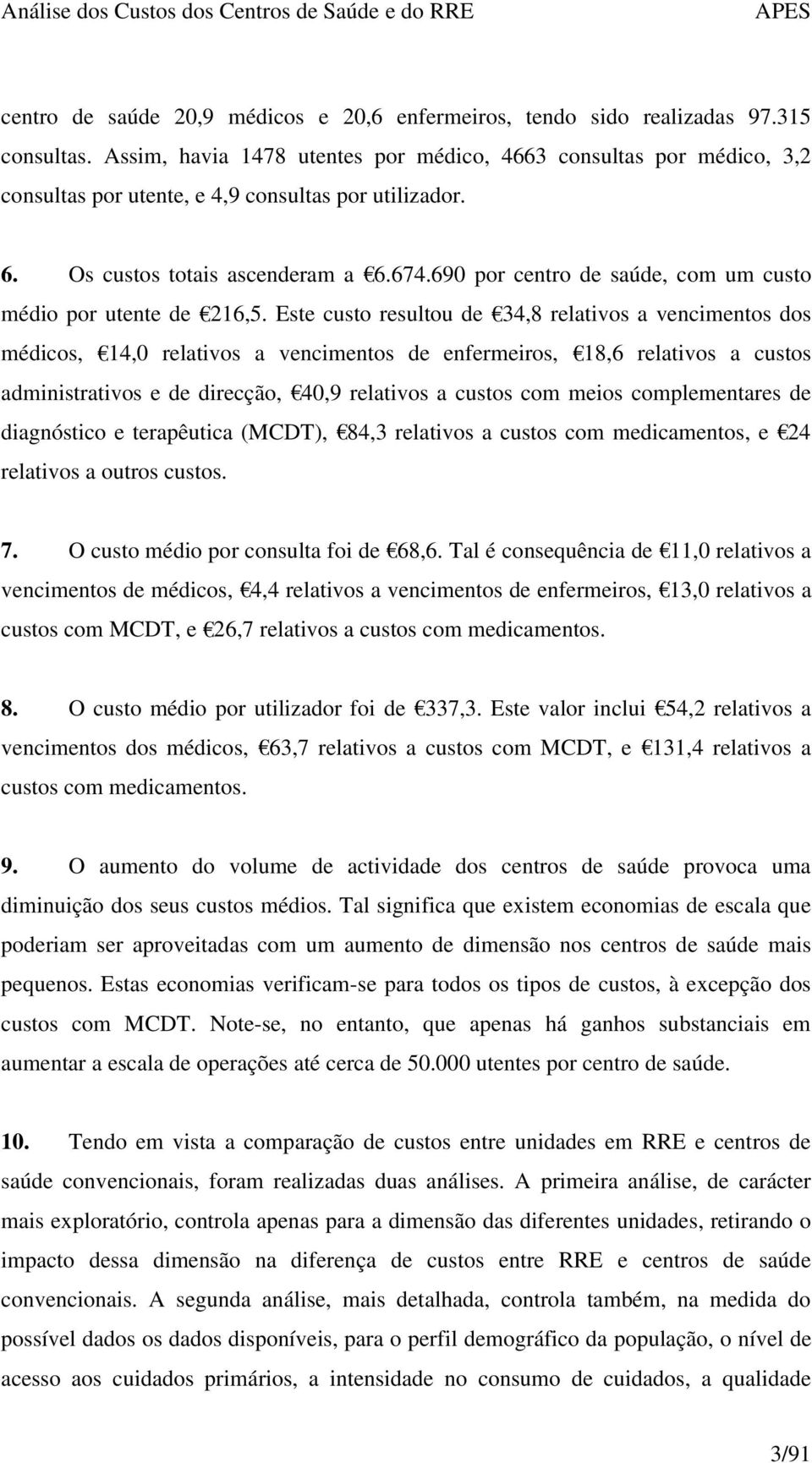 690 por centro de saúde, com um custo médio por utente de 216,5.