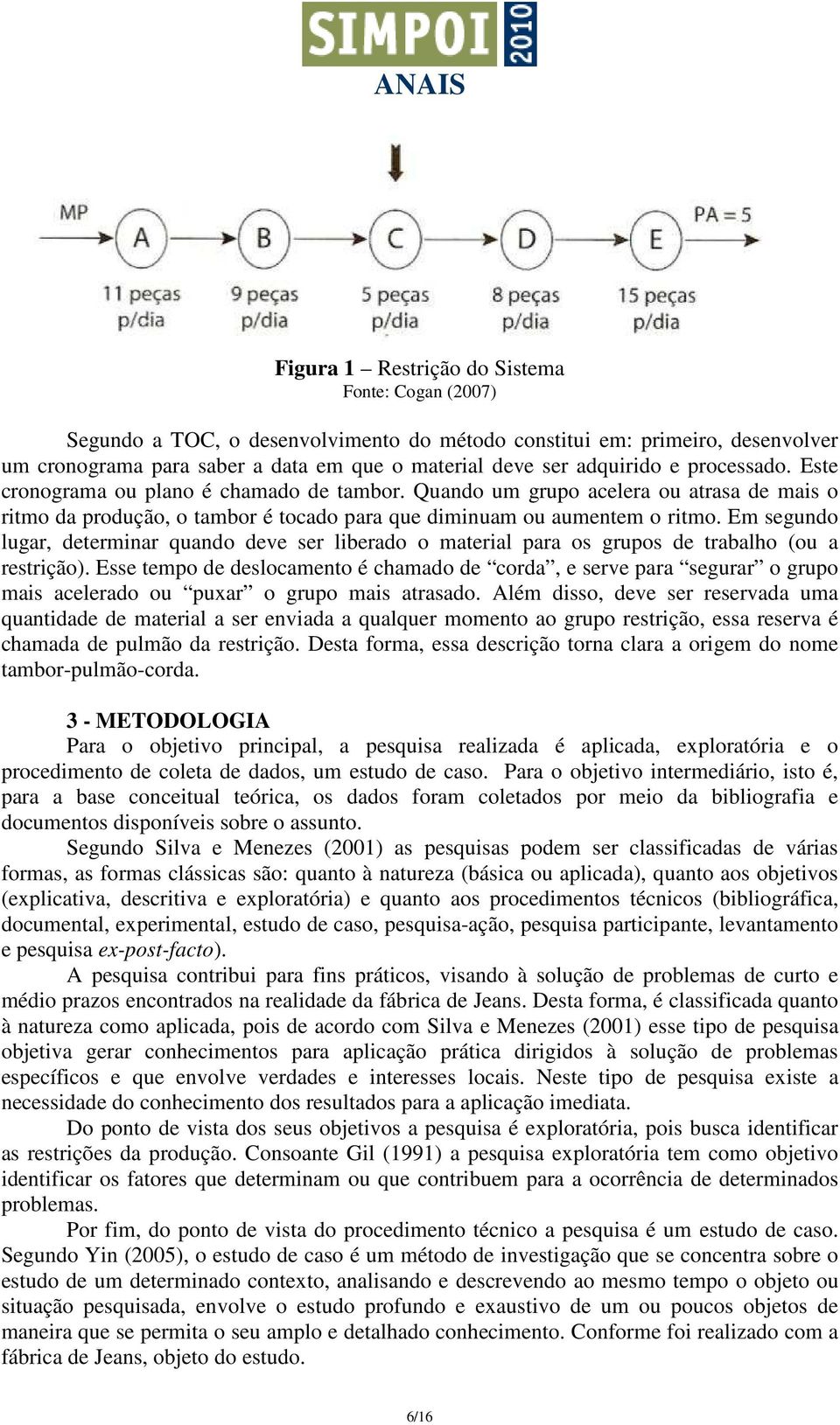 Em segundo lugar, determinar quando deve ser liberado o material para os grupos de trabalho (ou a restrição).