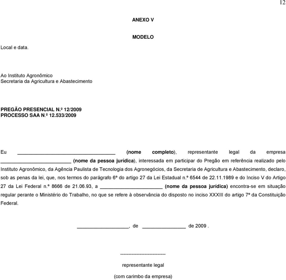 533/2009 Eu (nome completo), representante legal da empresa (nome da pessoa jurídica), interessada em participar do Pregão em referência realizado pelo Instituto Agronômico, da Agência Paulista de