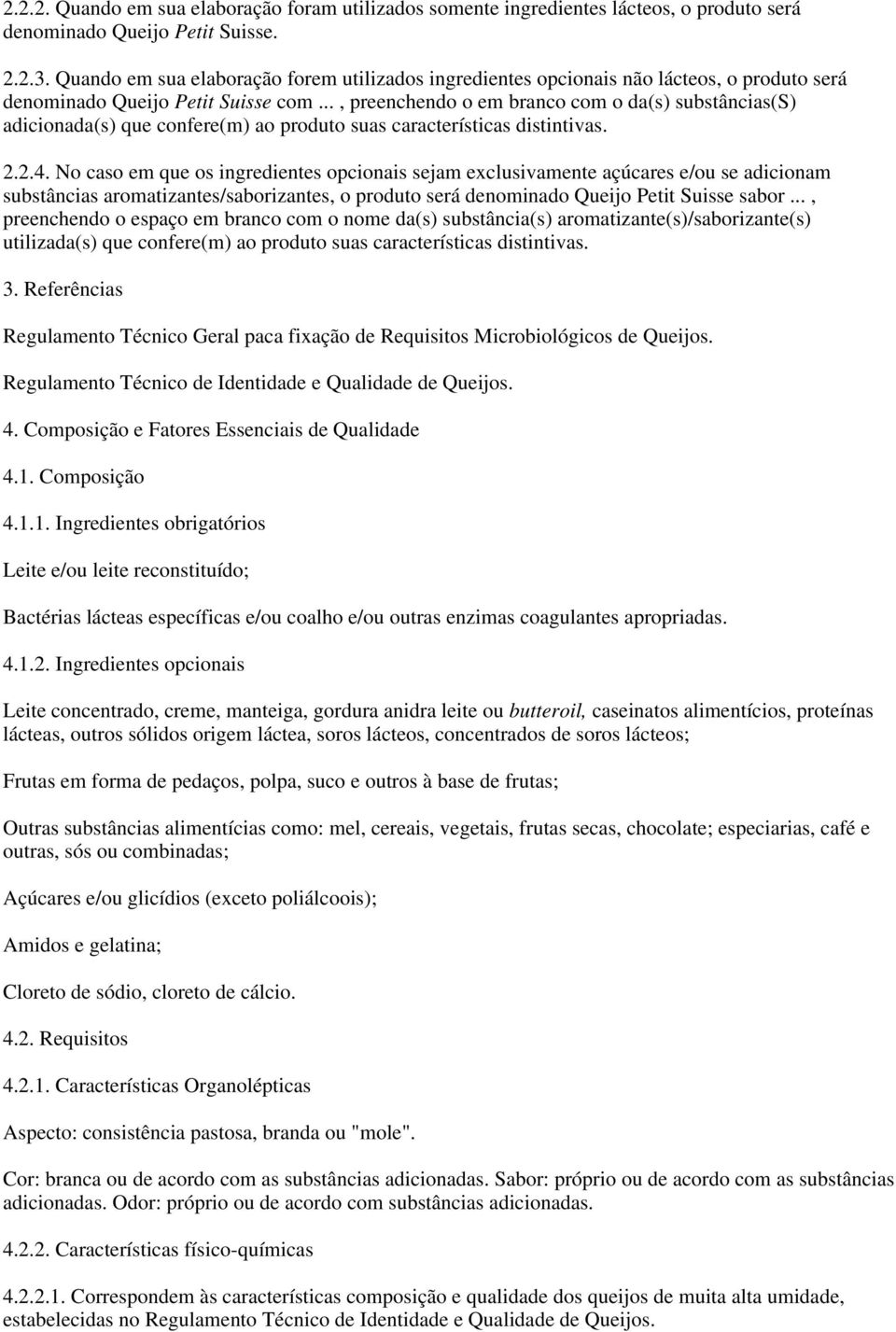 .., preenchendo o em branco com o da(s) substâncias(s) adicionada(s) que confere(m) ao produto suas características distintivas. 2.2.4.