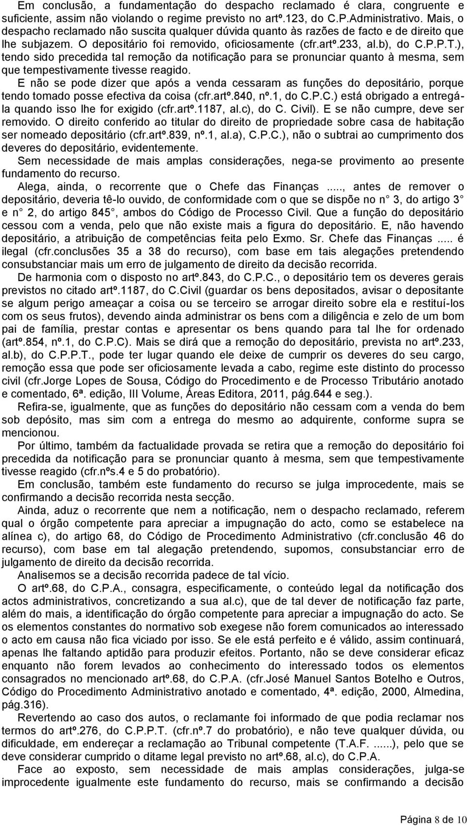 ), tendo sido precedida tal remoção da notificação para se pronunciar quanto à mesma, sem que tempestivamente tivesse reagido.