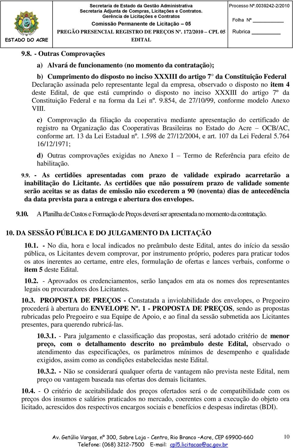 legal da empresa, observado o disposto no item 4 deste Edital, de que está cumprindo o disposto no inciso XXXIII do artigo 7º da Constituição Federal e na forma da Lei nº. 9.