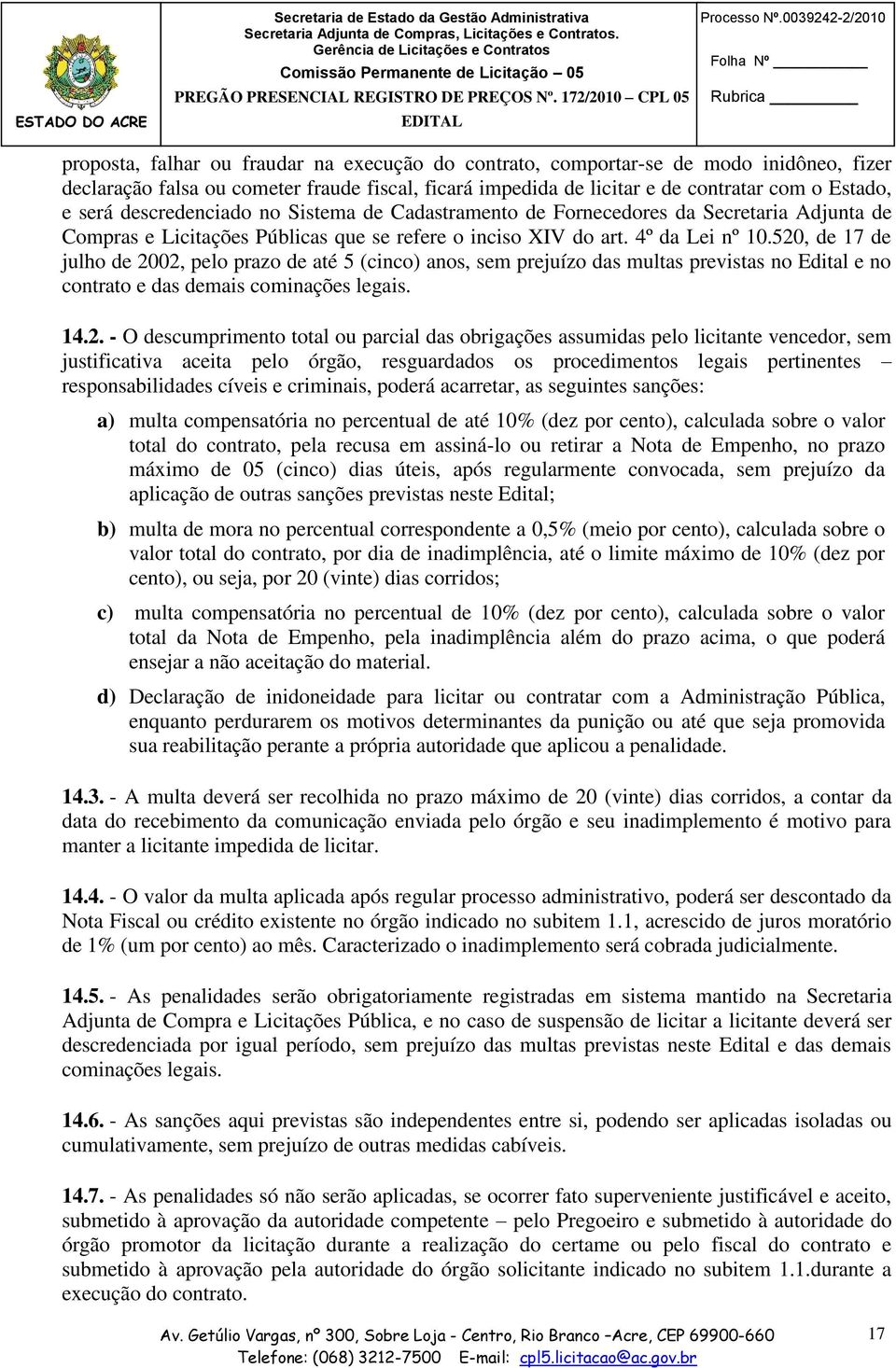 com o Estado, e será descredenciado no Sistema de Cadastramento de Fornecedores da Secretaria Adjunta de Compras e Licitações Públicas que se refere o inciso XIV do art. 4º da Lei nº 10.