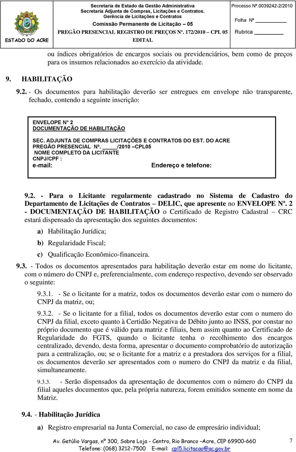 10 CPL05 NOME COMPLETO DA LICITANTE CNPJ/CPF : e-mail: Endereço e telefone: 9.2.