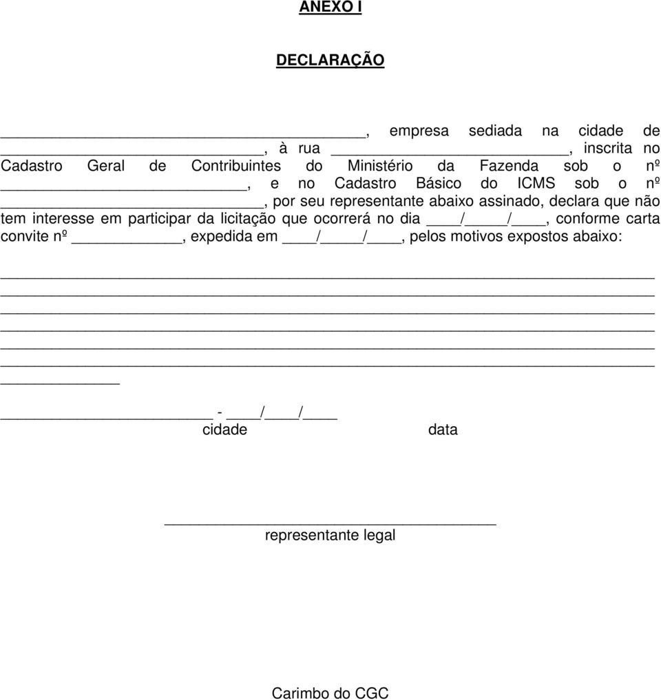 assinado, declara que não tem interesse em participar da licitação que ocorrerá no dia / /, conforme