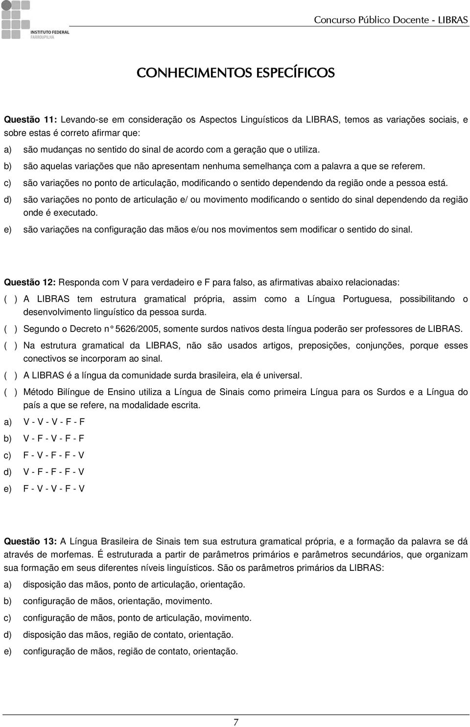 c) são variações no ponto de articulação, modificando o sentido dependendo da região onde a pessoa está.