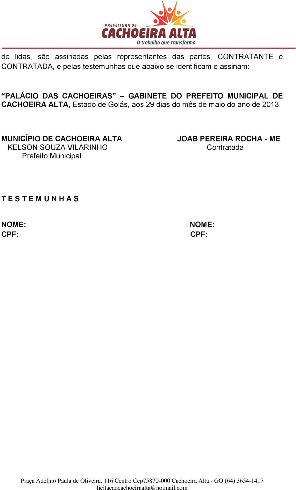 ALTA, Estado de Goiás, aos 29 dias do mês de maio do ano de 2013.