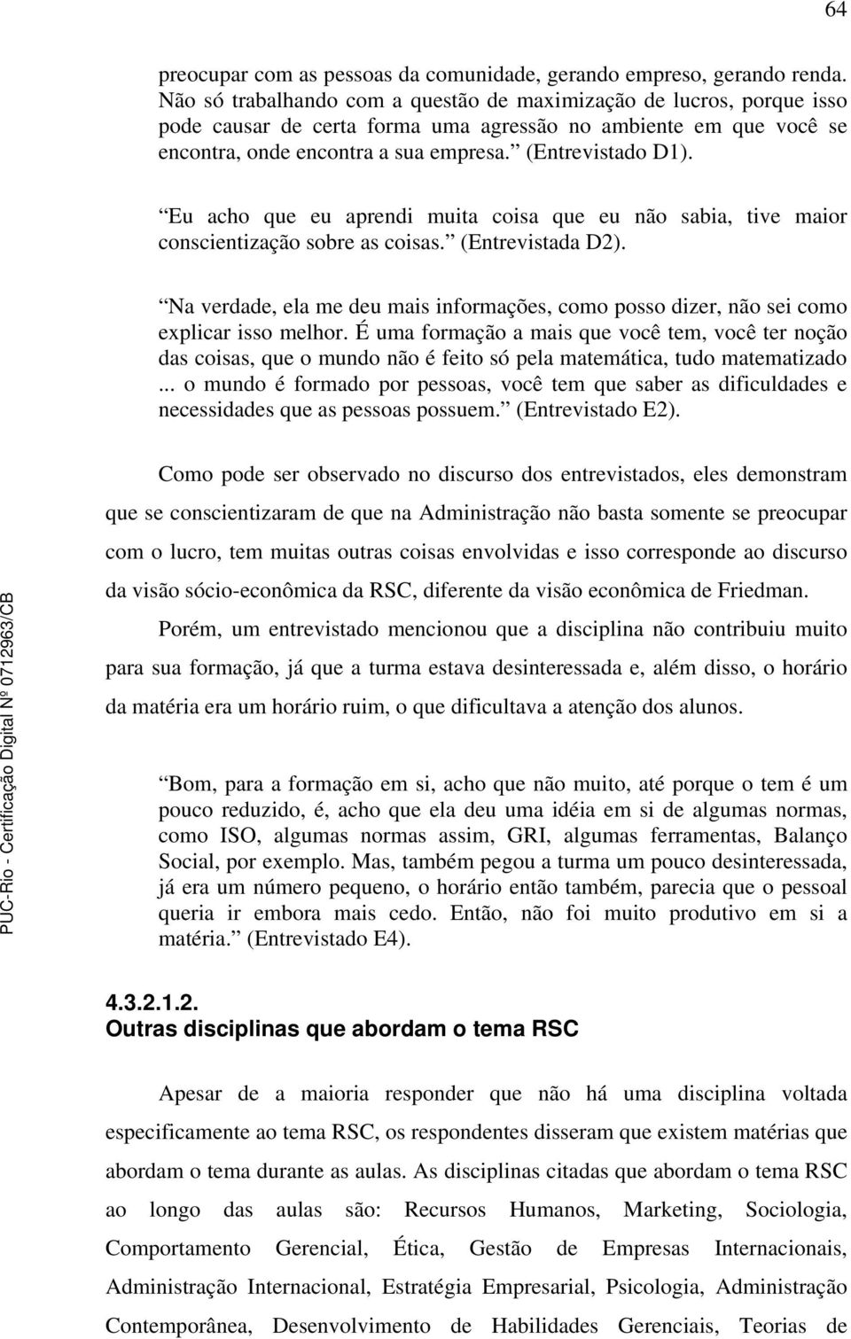 Eu acho que eu aprendi muita coisa que eu não sabia, tive maior conscientização sobre as coisas. (Entrevistada D2).