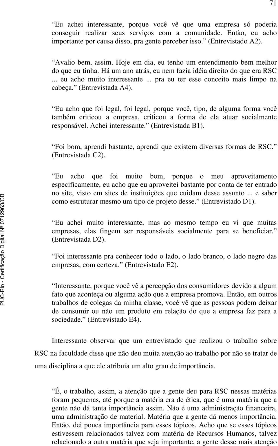 .. pra eu ter esse conceito mais limpo na cabeça. (Entrevistada A4).