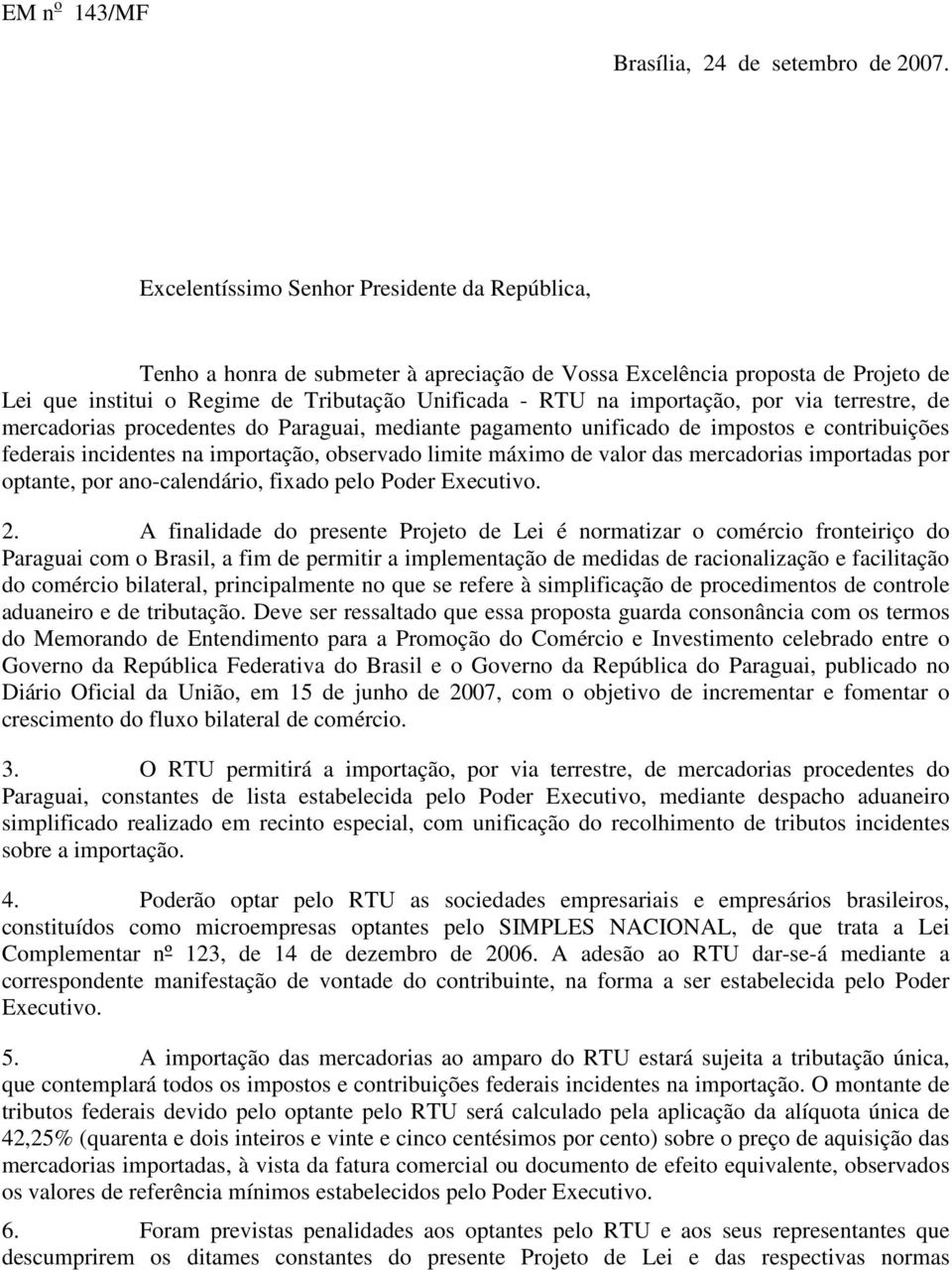 por via terrestre, de mercadorias procedentes do Paraguai, mediante pagamento unificado de impostos e contribuições federais incidentes na importação, observado limite máximo de valor das mercadorias