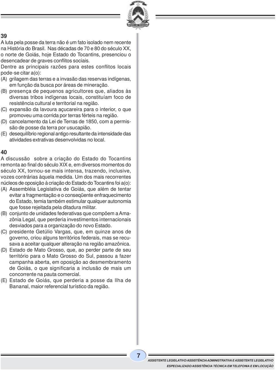 Dentre as principais razões para estes conflitos locais pode-se citar a(o): (A) grilagem das terras e a invasão das reservas indígenas, em função da busca por áreas de mineração.