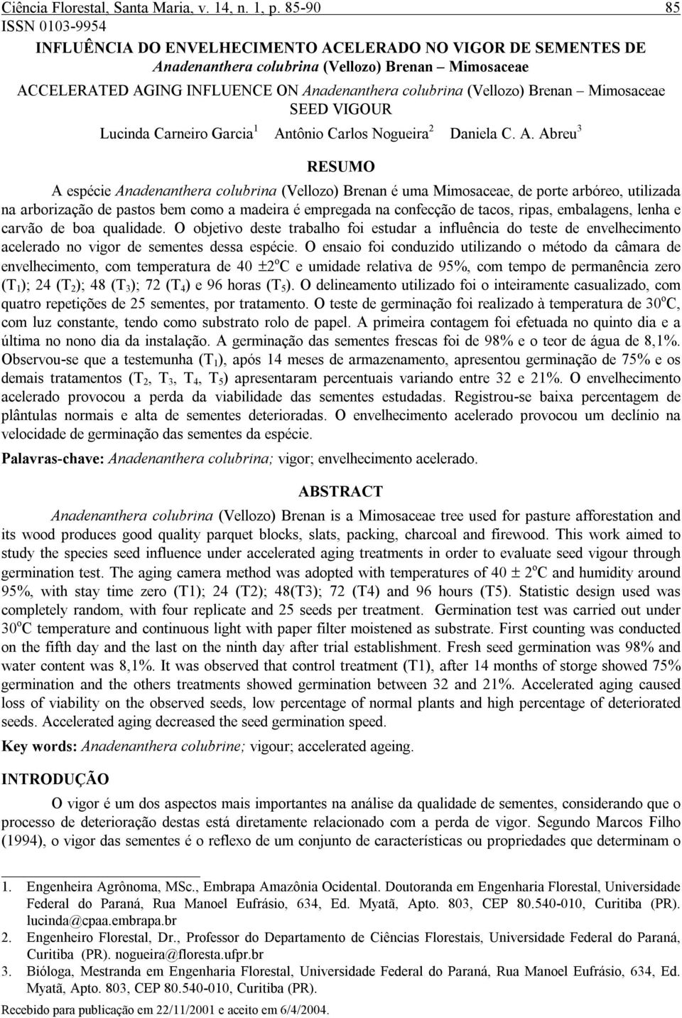 (Vellozo) Brenan Mimosaceae SEED VIGOUR Lucinda Carneiro Garcia 1 Antônio Carlos Nogueira 2 Daniela C. A. Abreu 3 1. Engenheira Agrônoma, MSc., Embrapa Amazônia Ocidental.