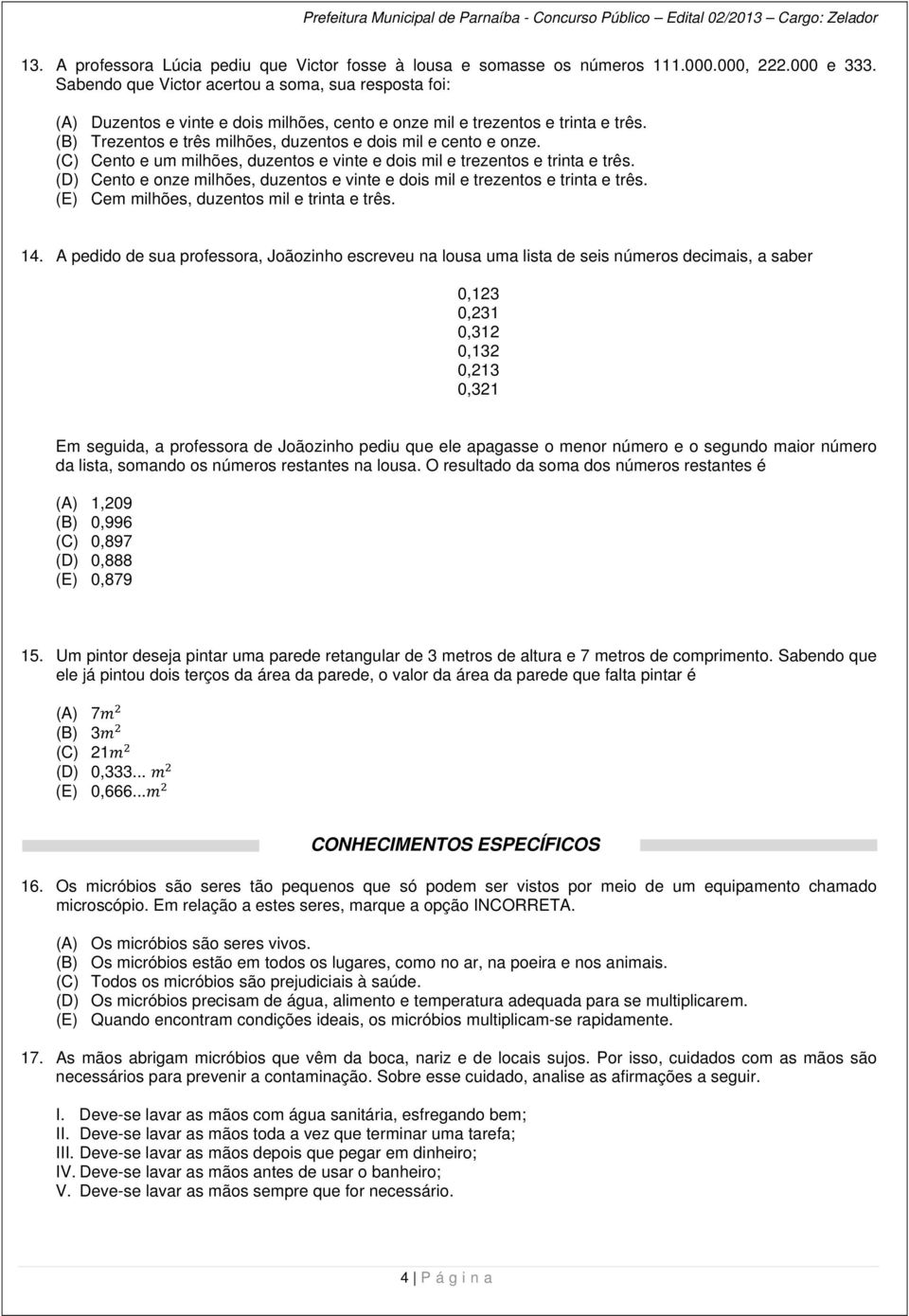 (B) Trezentos e três milhões, duzentos e dois mil e cento e onze. (C) Cento e um milhões, duzentos e vinte e dois mil e trezentos e trinta e três.