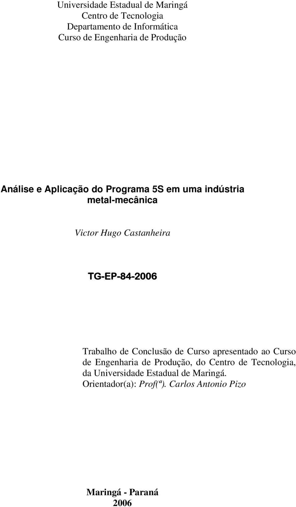 TG-EP-84-2006 Trabalho de Conclusão de Curso apresentado ao Curso de Engenharia de Produção, do Centro de