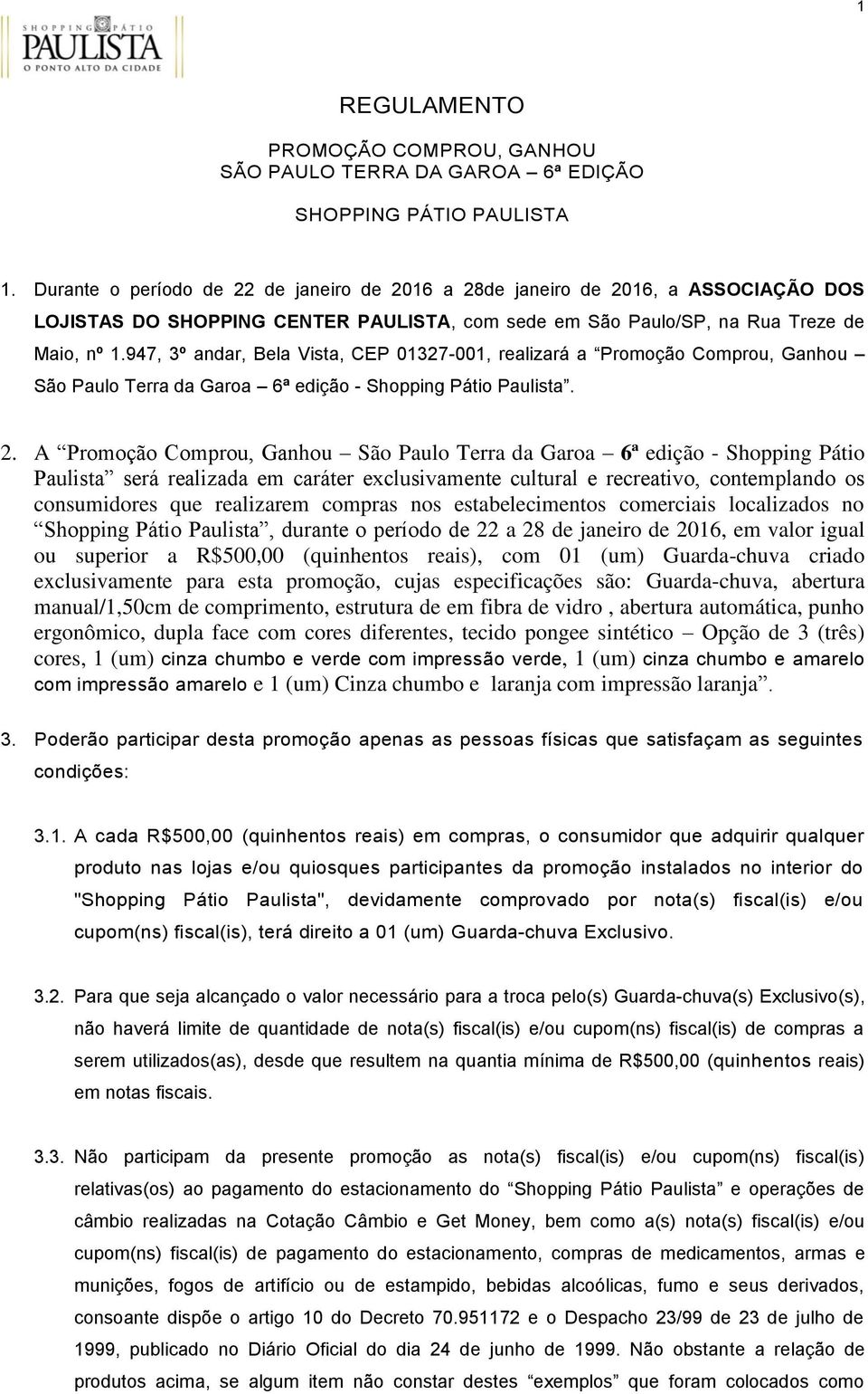 947, 3º andar, Bela Vista, CEP 01327-001, realizará a Promoção Comprou, Ganhou São Paulo Terra da Garoa 6ª edição - Shopping Pátio Paulista. 2.