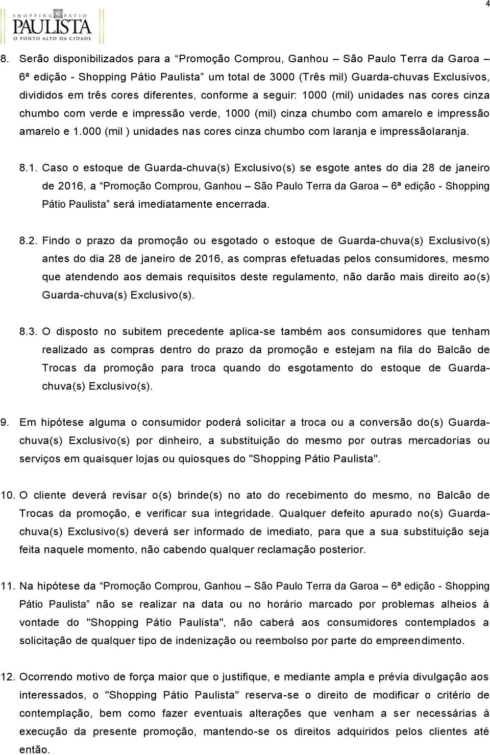 000 (mil ) unidades nas cores cinza chumbo com laranja e impressãolaranja. 8.1.