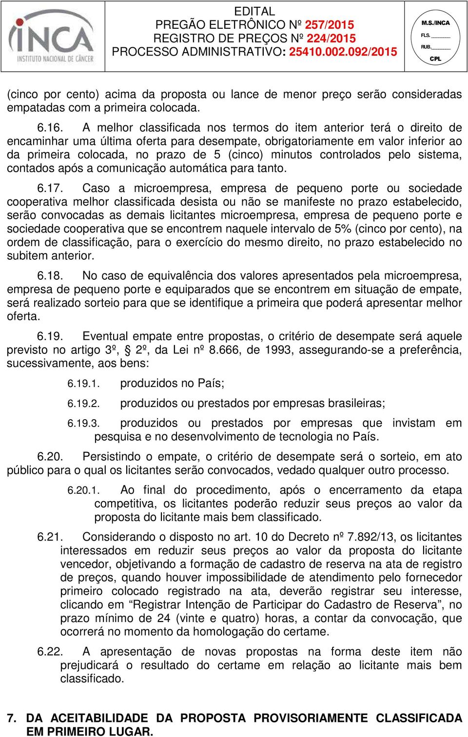 minutos controlados pelo sistema, contados após a comunicação automática para tanto. 6.17.