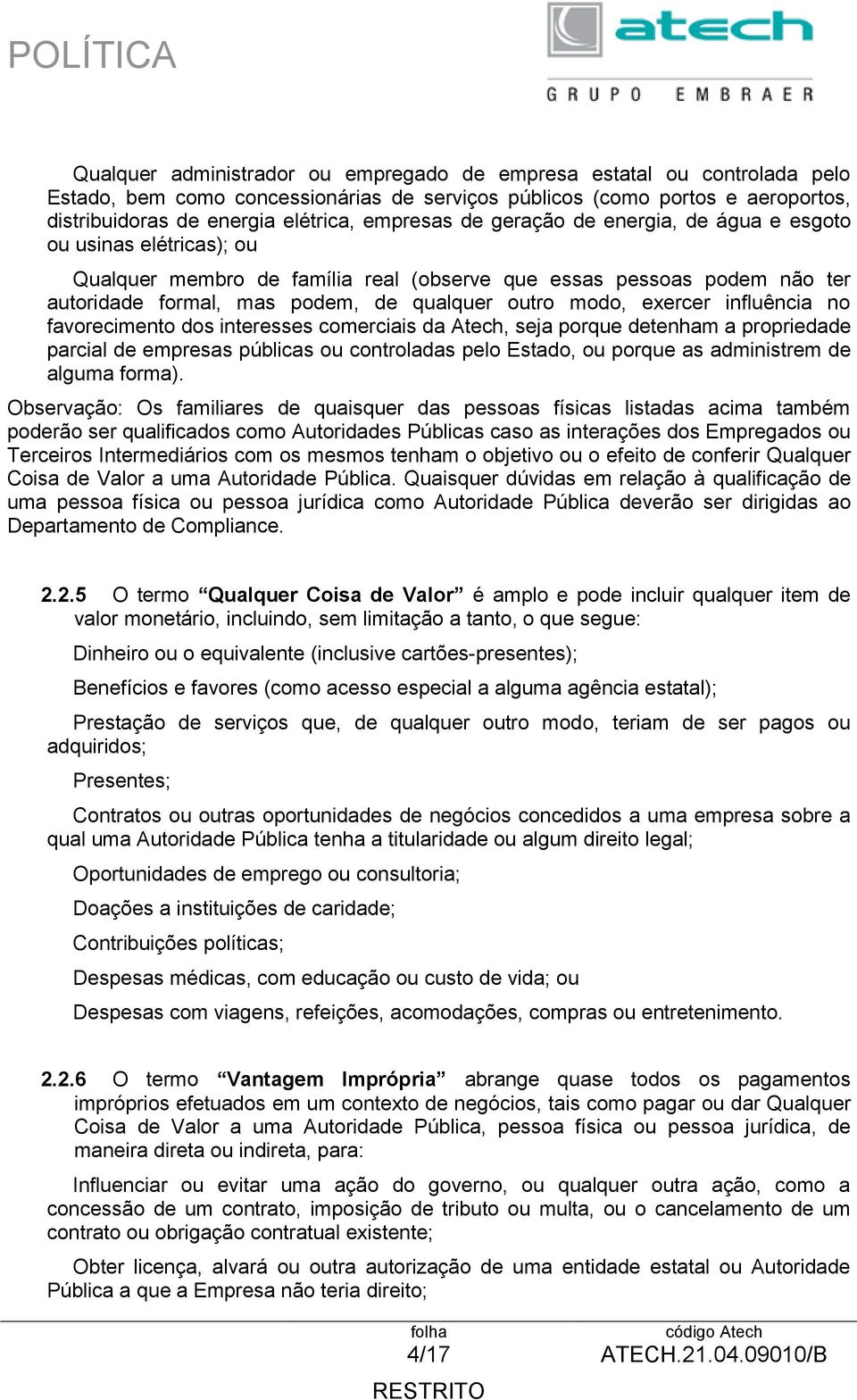 influência no favorecimento dos interesses comerciais da Atech, seja porque detenham a propriedade parcial de empresas públicas ou controladas pelo Estado, ou porque as administrem de alguma forma).