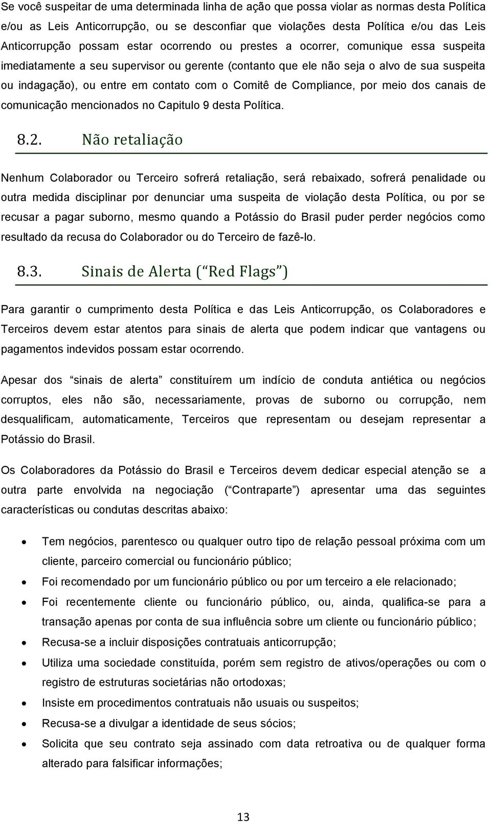 o Comitê de Compliance, por meio dos canais de comunicação mencionados no Capitulo 9 desta Política. 8.2.