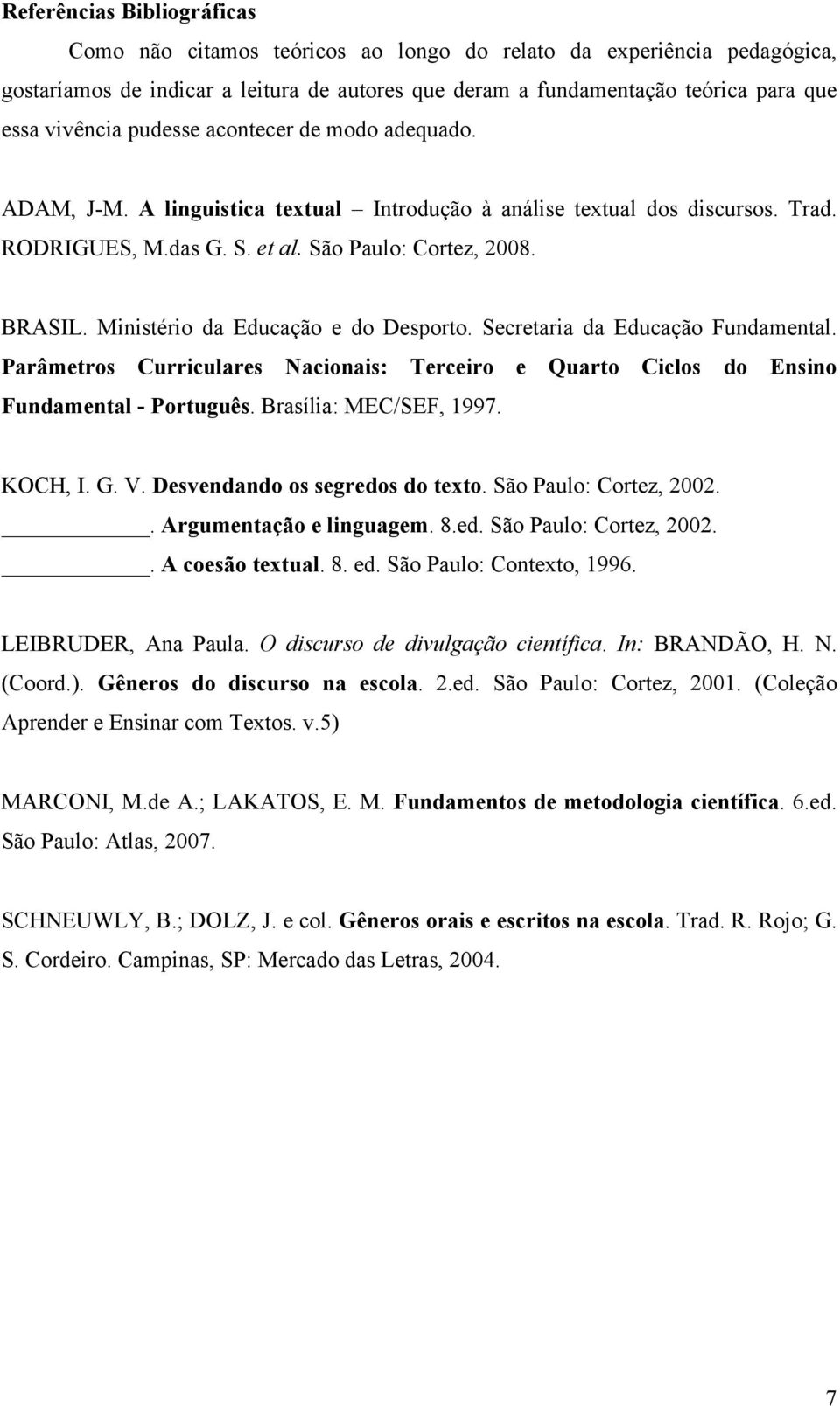 Ministério da Educação e do Desporto. Secretaria da Educação Fundamental. Parâmetros Curriculares Nacionais: Terceiro e Quarto Ciclos do Ensino Fundamental - Português. Brasília: MEC/SEF, 1997.