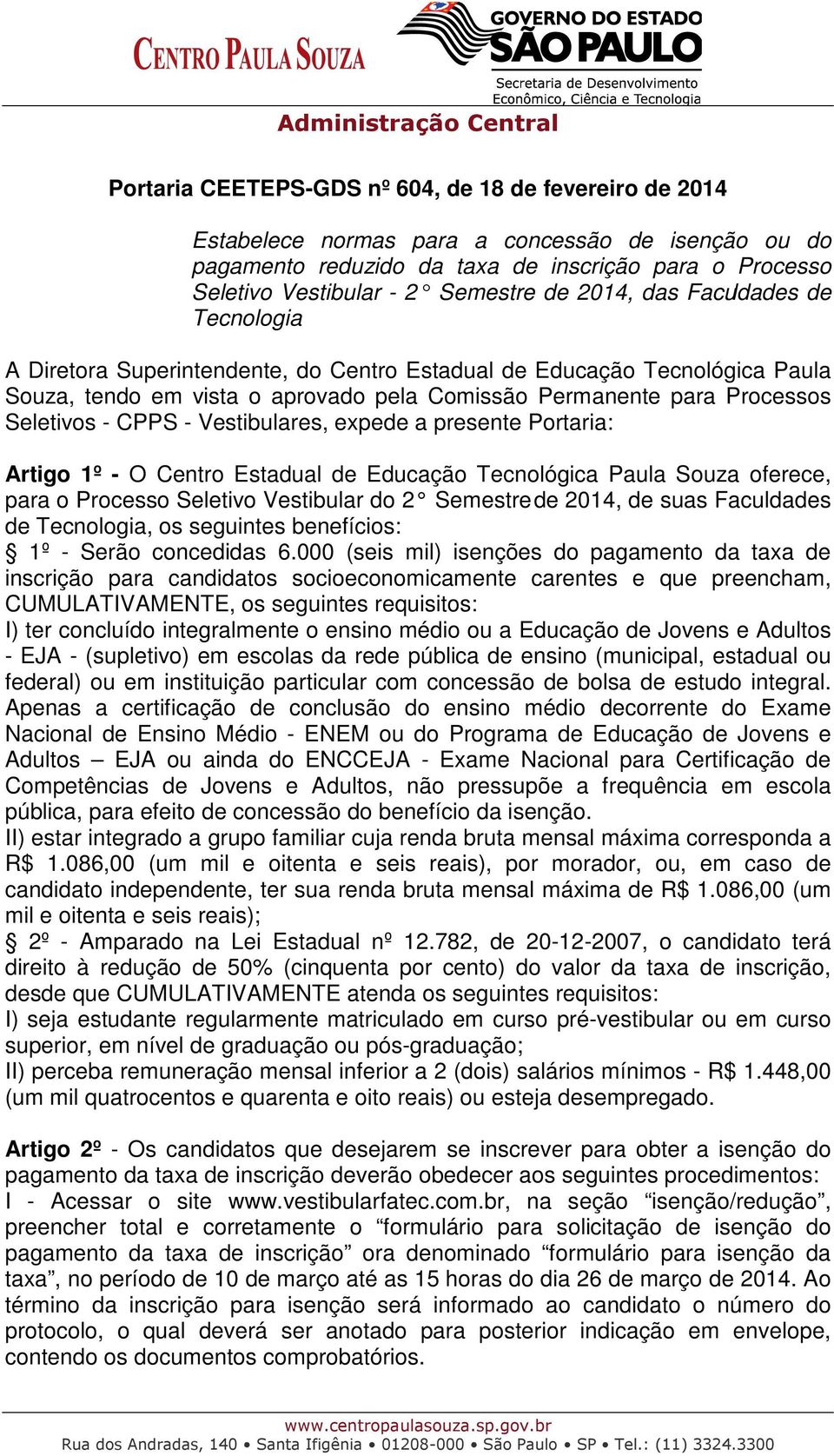 CPPS - Vestibulares, expede a presente Portaria: Artigo 1º - O Centro Estadual de Educação Tecnológica Paula Souza oferece, para o Processo Seletivo Vestibular do 2 Semestre de 2014, de suas