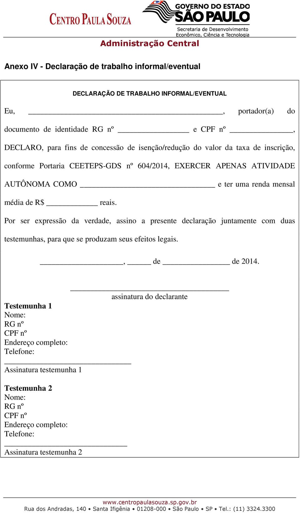 R$ reais. Por ser expressão da verdade, assino a presente declaração juntamente com duas testemunhas, para que se produzam seus efeitos legais., de de 2014.