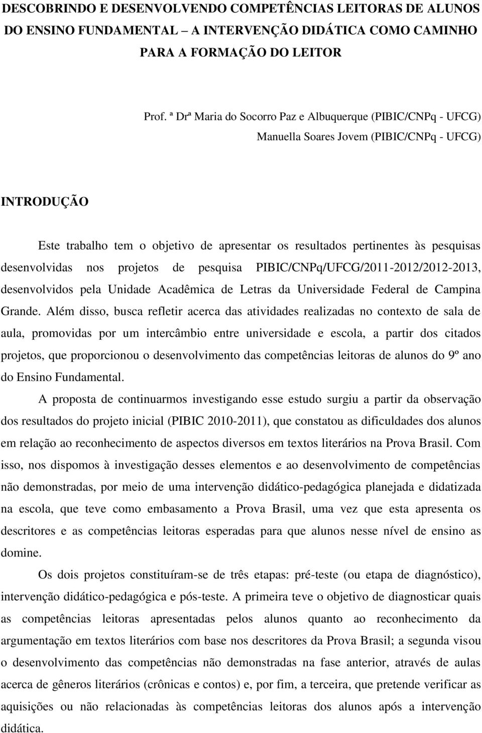 desenvolvidas nos projetos de pesquisa PIBIC/CNPq/UFCG/2011-2012/2012-2013, desenvolvidos pela Unidade Acadêmica de Letras da Universidade Federal de Campina Grande.