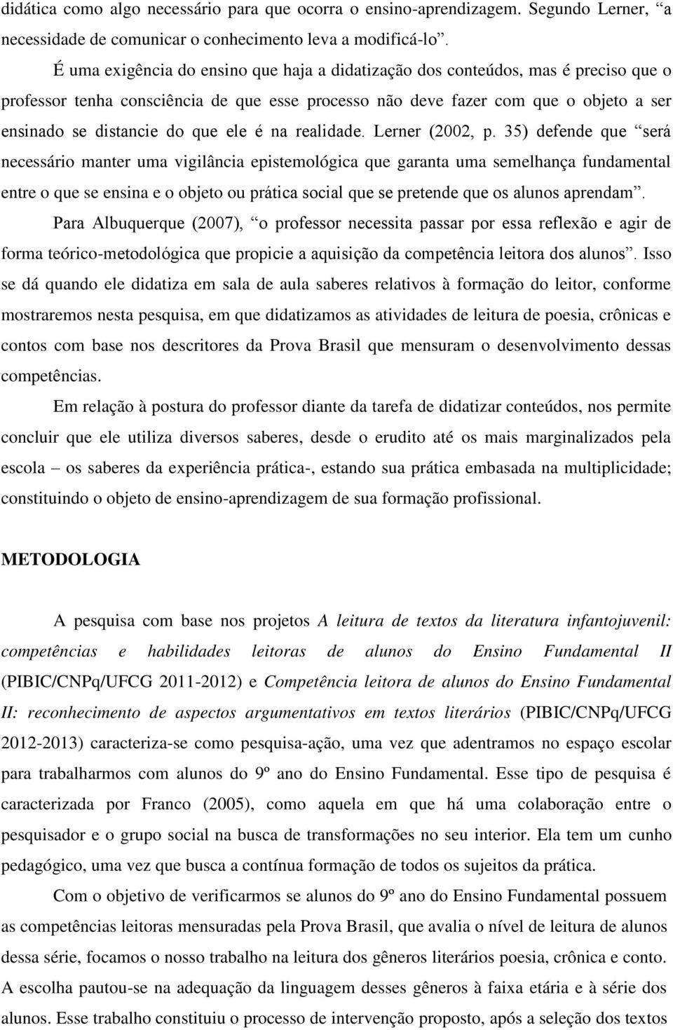 ele é na realidade. Lerner (2002, p.