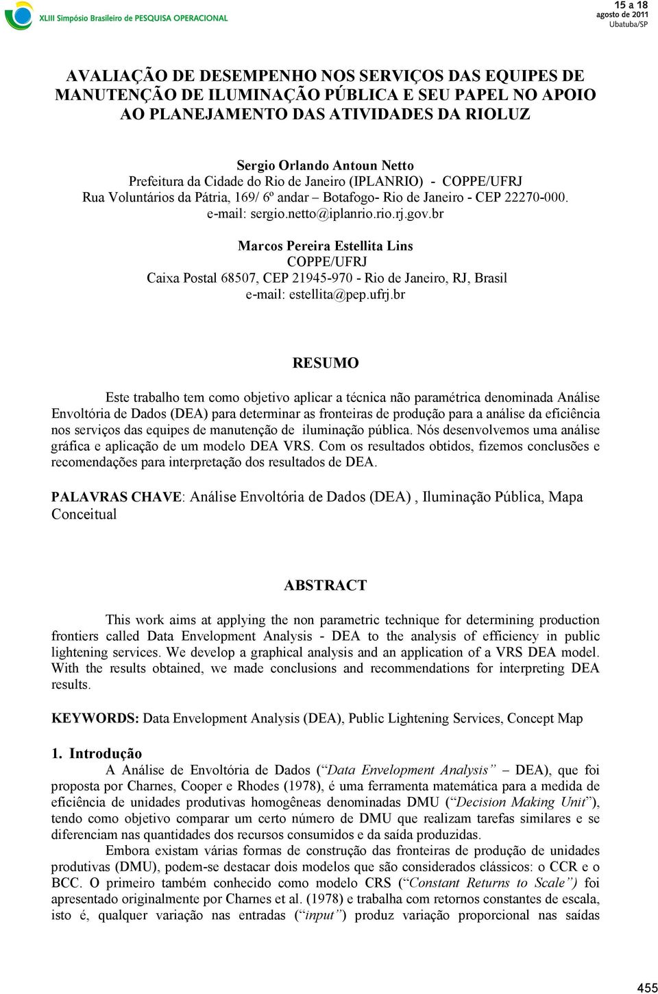 br Marcos Pereira Estellita Lins COPPE/UFRJ Caixa Postal 6857, CEP 21945-97 - Rio de Janeiro, RJ, Brasil e-mail: estellita@pep.ufrj.