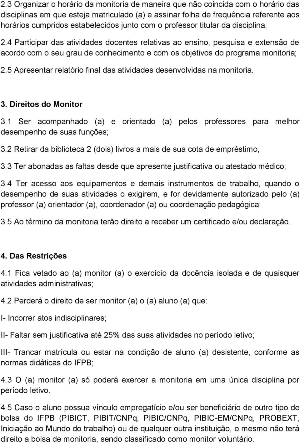 4 Participar das atividades docentes relativas ao ensino, pesquisa e extensão de acordo com o seu grau de conhecimento e com os objetivos do programa monitoria; 2.