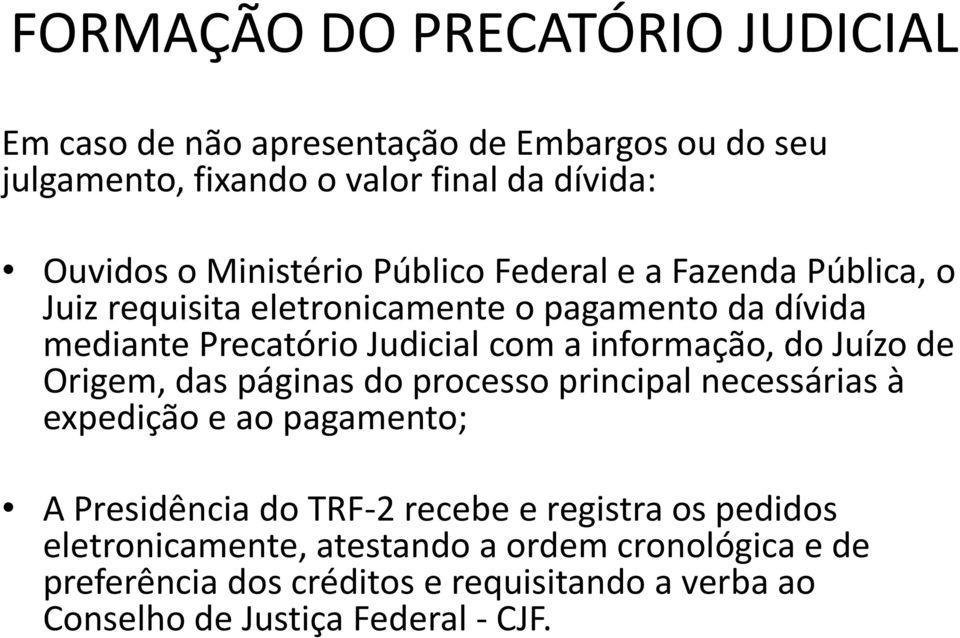 informação, do Juízo de Origem, das páginas do processo principal necessárias à expedição e ao pagamento; A Presidência do TRF-2 recebe e