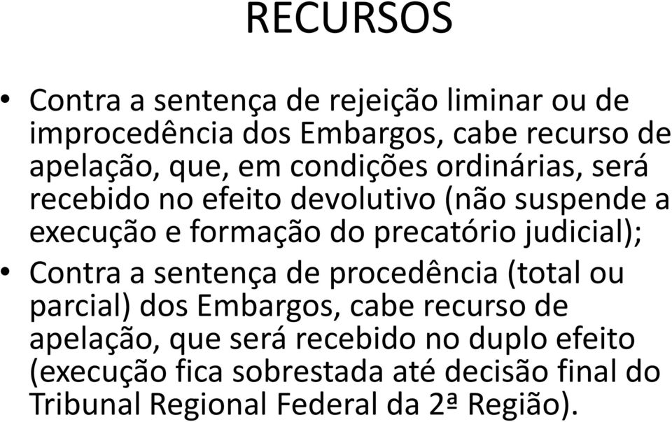 judicial); Contra a sentença de procedência (total ou parcial) dos Embargos, cabe recurso de apelação, que será