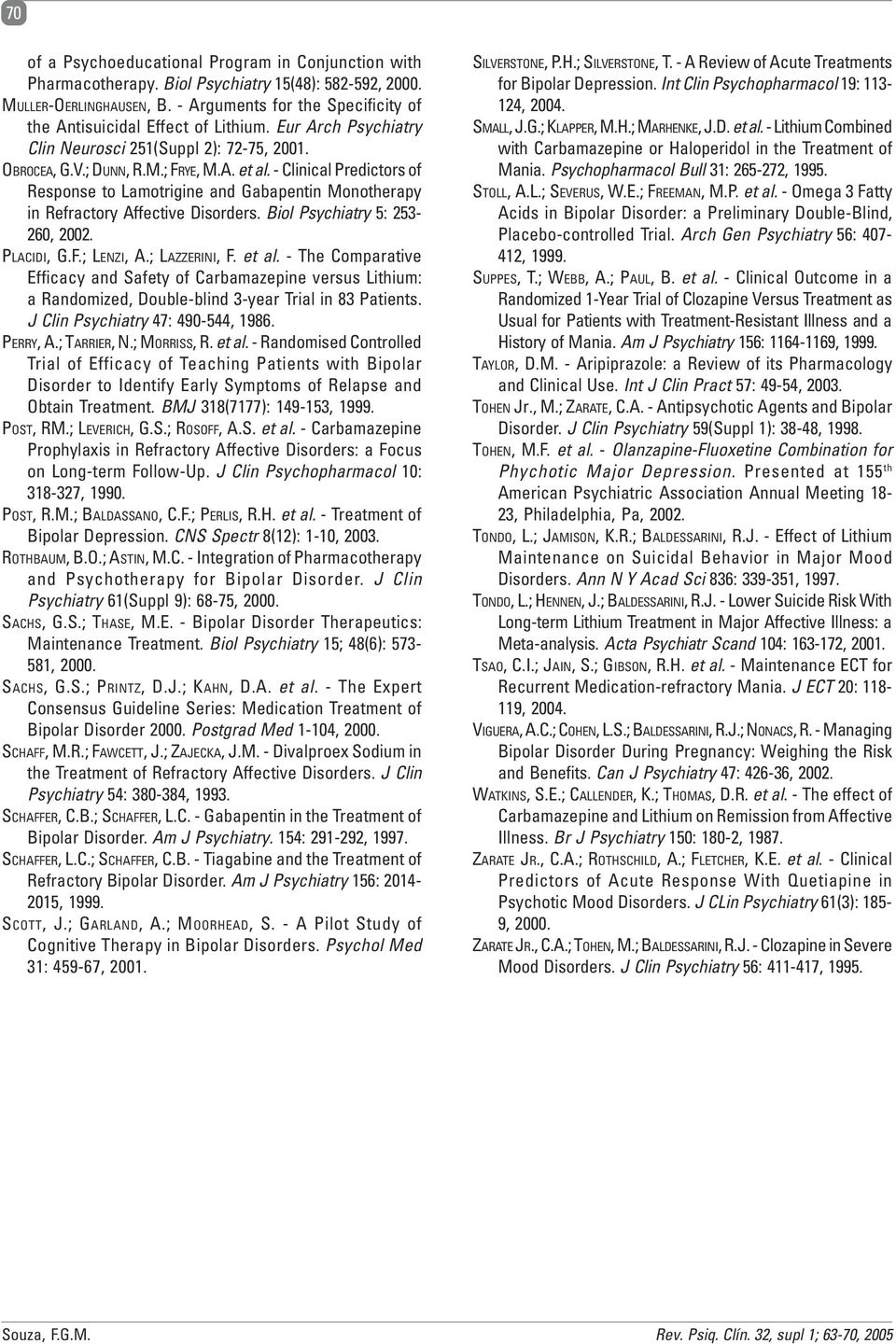 - Clinical Predictors of Response to Lamotrigine and Gabapentin Monotherapy in Refractory Affective Disorders. Biol Psychiatry 5: 253-260, 2002. PLACIDI, G.F.; LENZI, A.; LAZZERINI, F. et al.