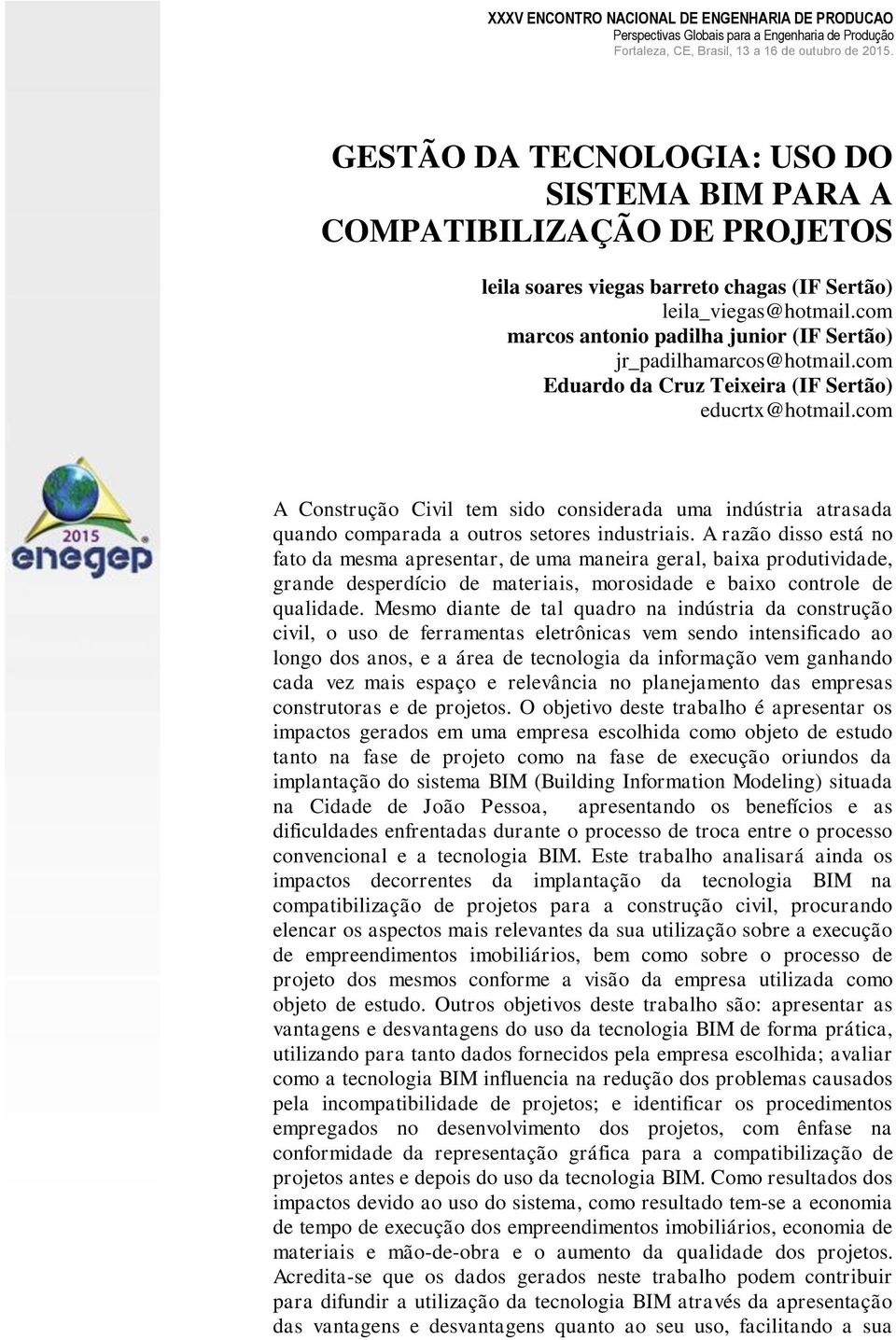 com A Construção Civil tem sido considerada uma indústria atrasada quando comparada a outros setores industriais.