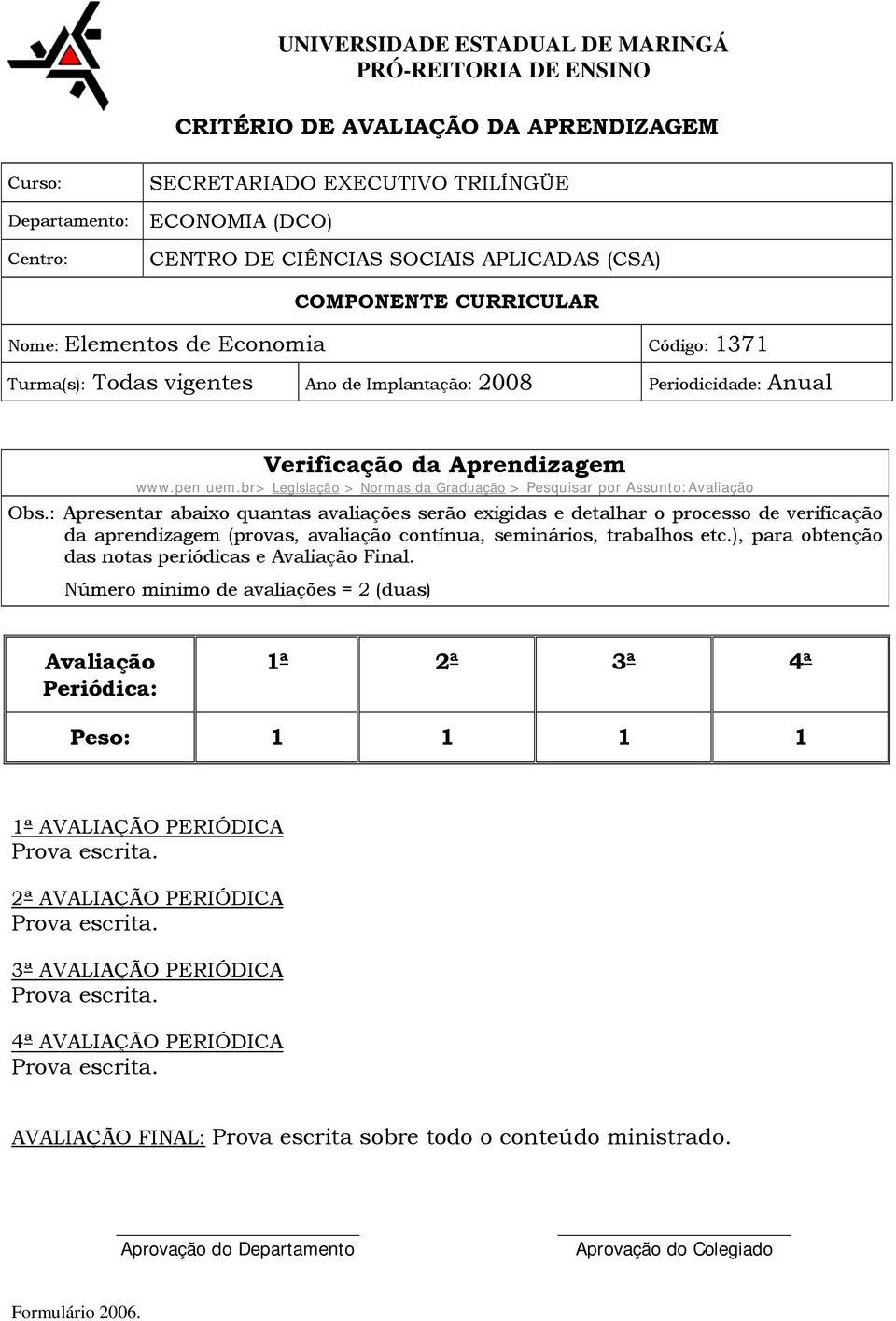 br> Legislação > Normas da Graduação > Pesquisar por Assunto:Avaliação Obs.