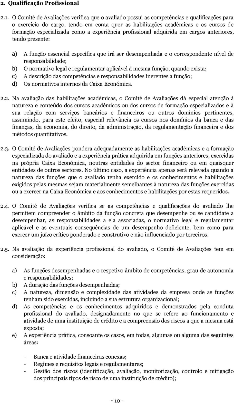 como a experiência profissional adquirida em cargos anteriores, tendo presente: a) A função essencial específica que irá ser desempenhada e o correspondente nível de responsabilidade; b) O normativo