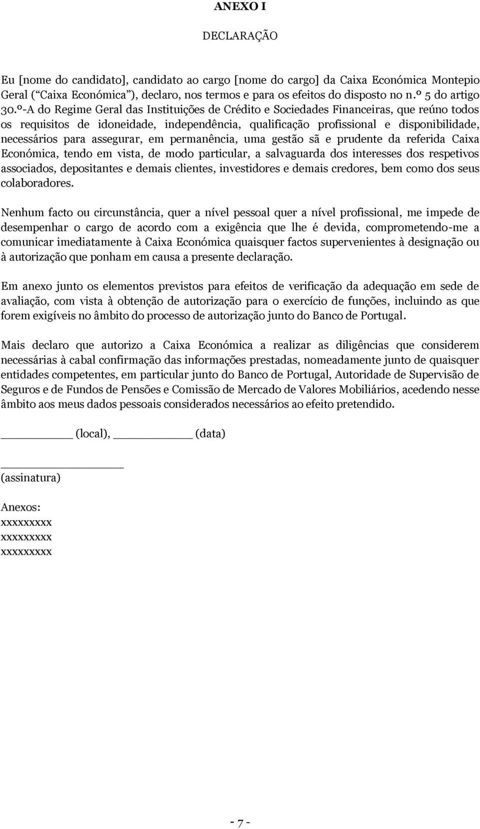 º-A do Regime Geral das Instituições de Crédito e Sociedades Financeiras, que reúno todos os requisitos de idoneidade, independência, qualificação profissional e disponibilidade, necessários para