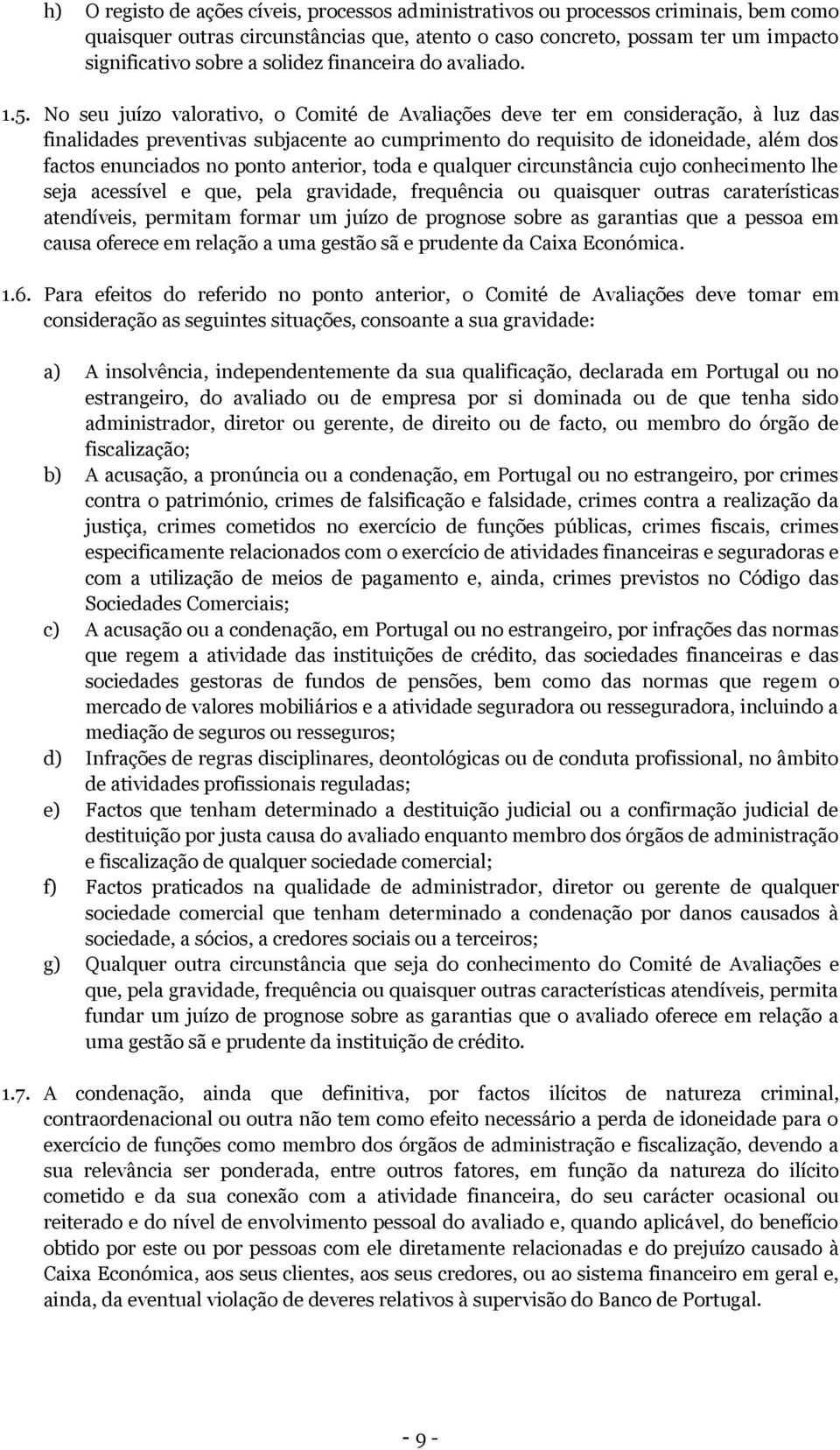 No seu juízo valorativo, o Comité de Avaliações deve ter em consideração, à luz das finalidades preventivas subjacente ao cumprimento do requisito de idoneidade, além dos factos enunciados no ponto