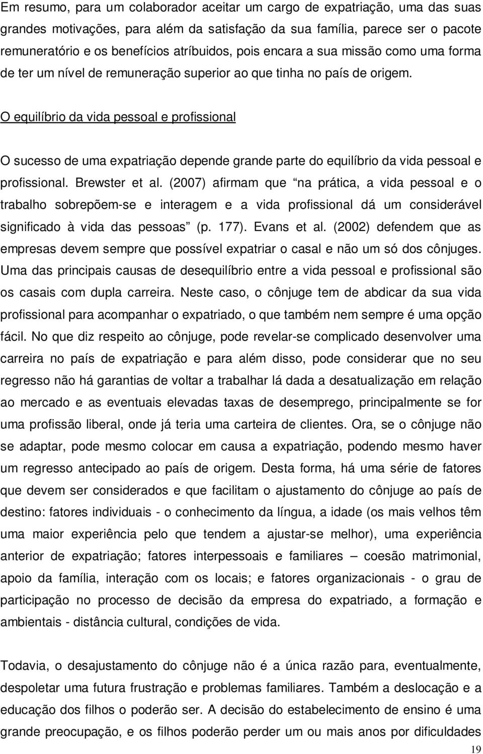 O equilíbrio da vida pessoal e profissional O sucesso de uma expatriação depende grande parte do equilíbrio da vida pessoal e profissional. Brewster et al.