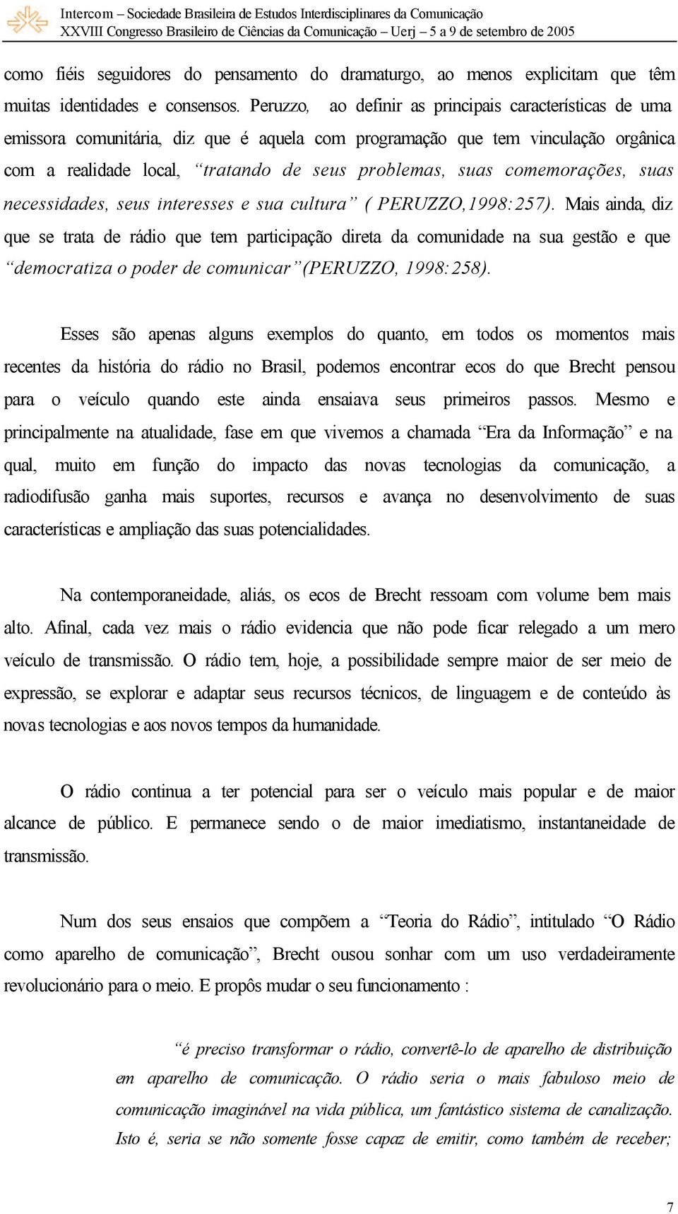 comemorações, suas necessidades, seus interesses e sua cultura ( PERUZZO,1998:257).