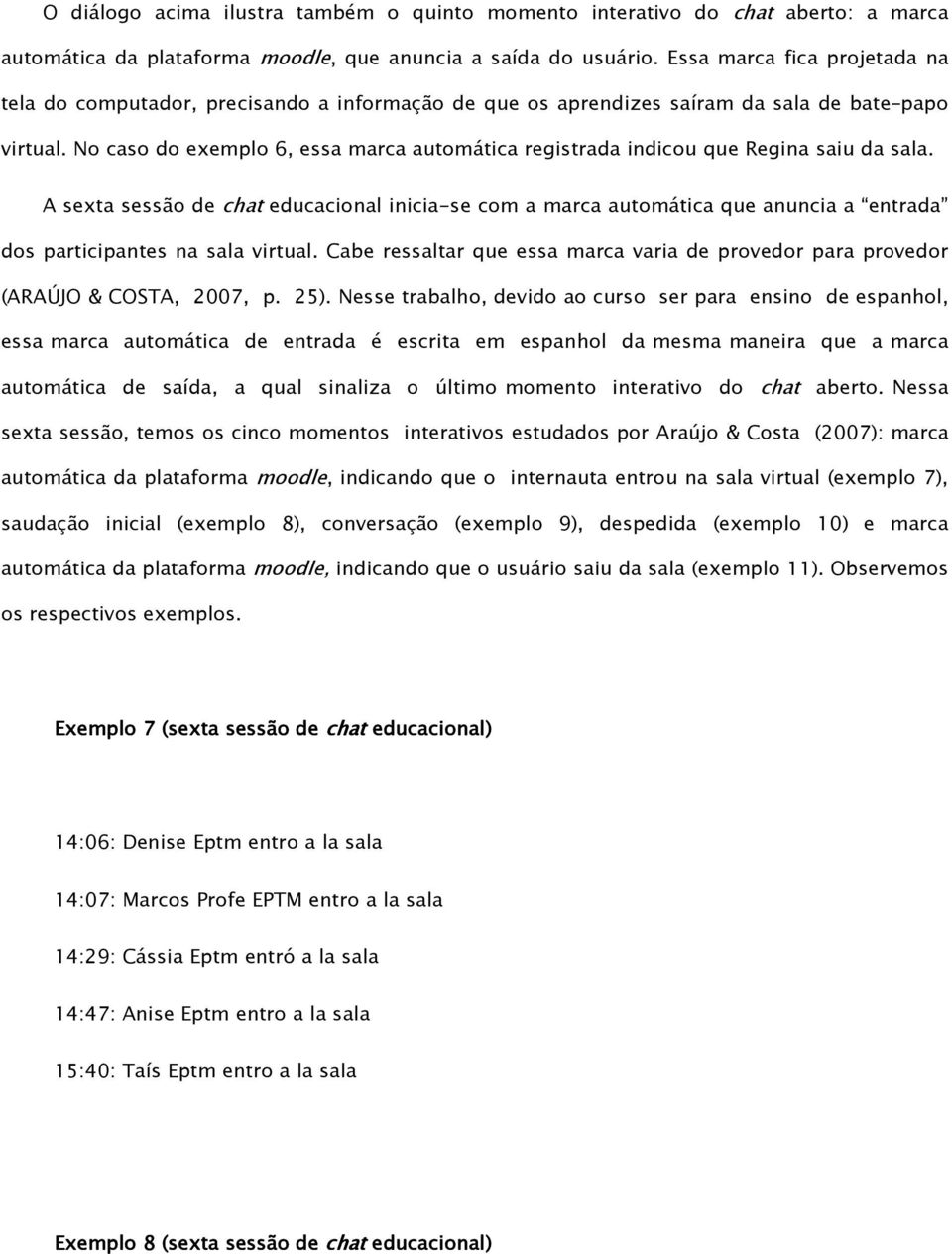 No caso do exemplo 6, essa marca automática registrada indicou que Regina saiu da sala.